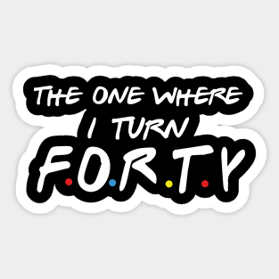 The One Where I Turn Forty Sticker